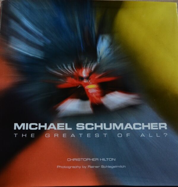 Michael Schumacher - The Greatest of All? by Christopher Hilton